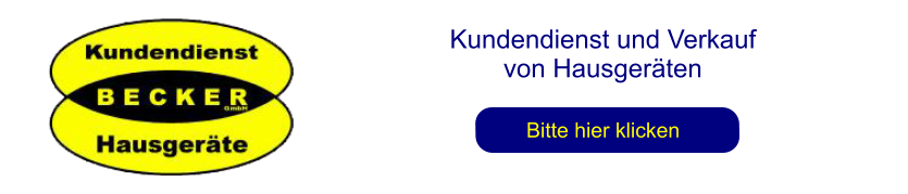 Kundendienst und Verkauf  von Hausgeräten Bitte hier klicken