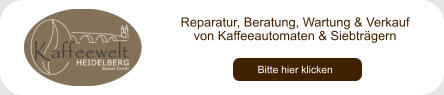 Reparatur, Beratung, Wartung & Verkauf  von Kaffeeautomaten & Siebträgern Bitte hier klicken